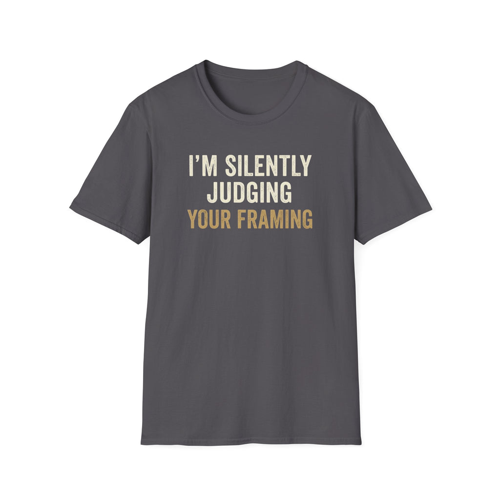 I'm Silently Judging Your Framing T-Shirt