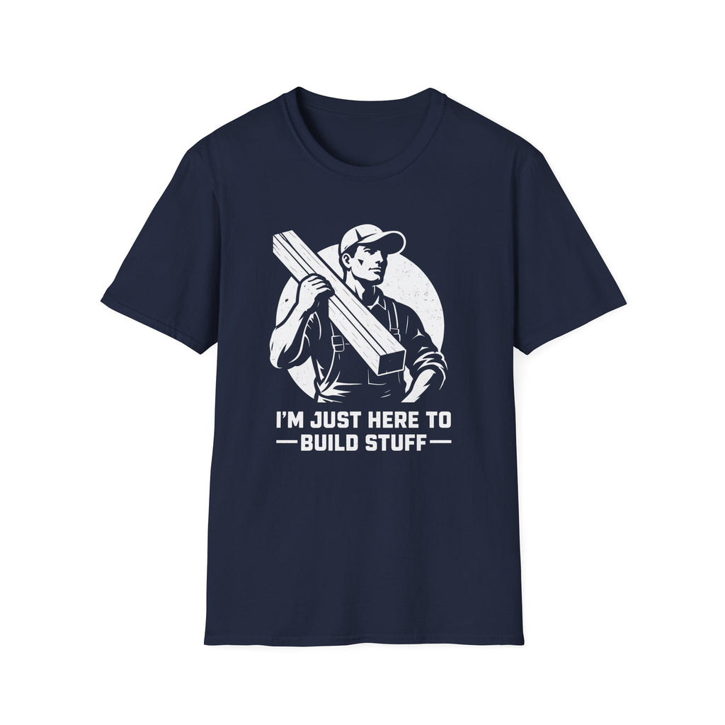 I'm Just Here To Build Stuff  T-Shirt