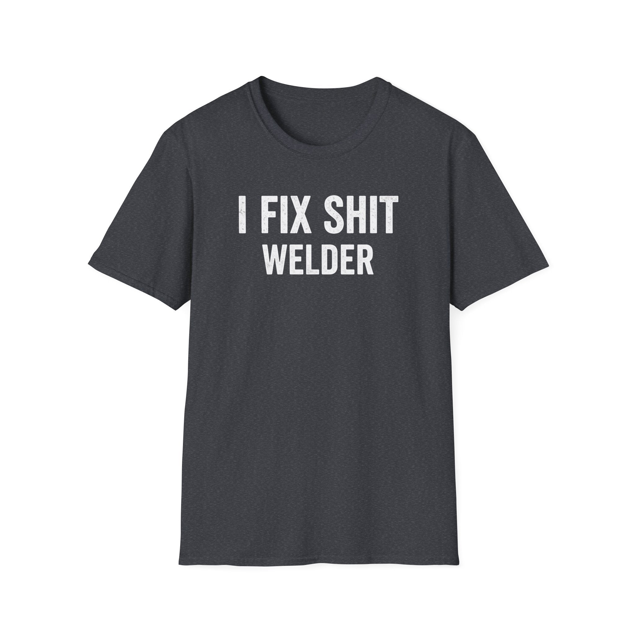 I FIX SHIT WELDER T-Shirt