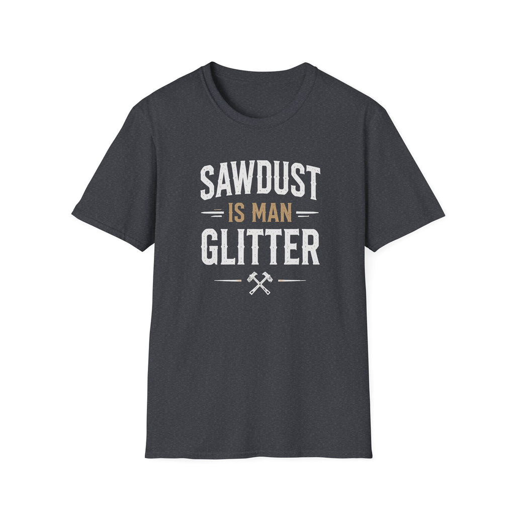 Sawdust is Man Glitter T-Shirt