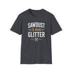 Sawdust is Man Glitter T-Shirt