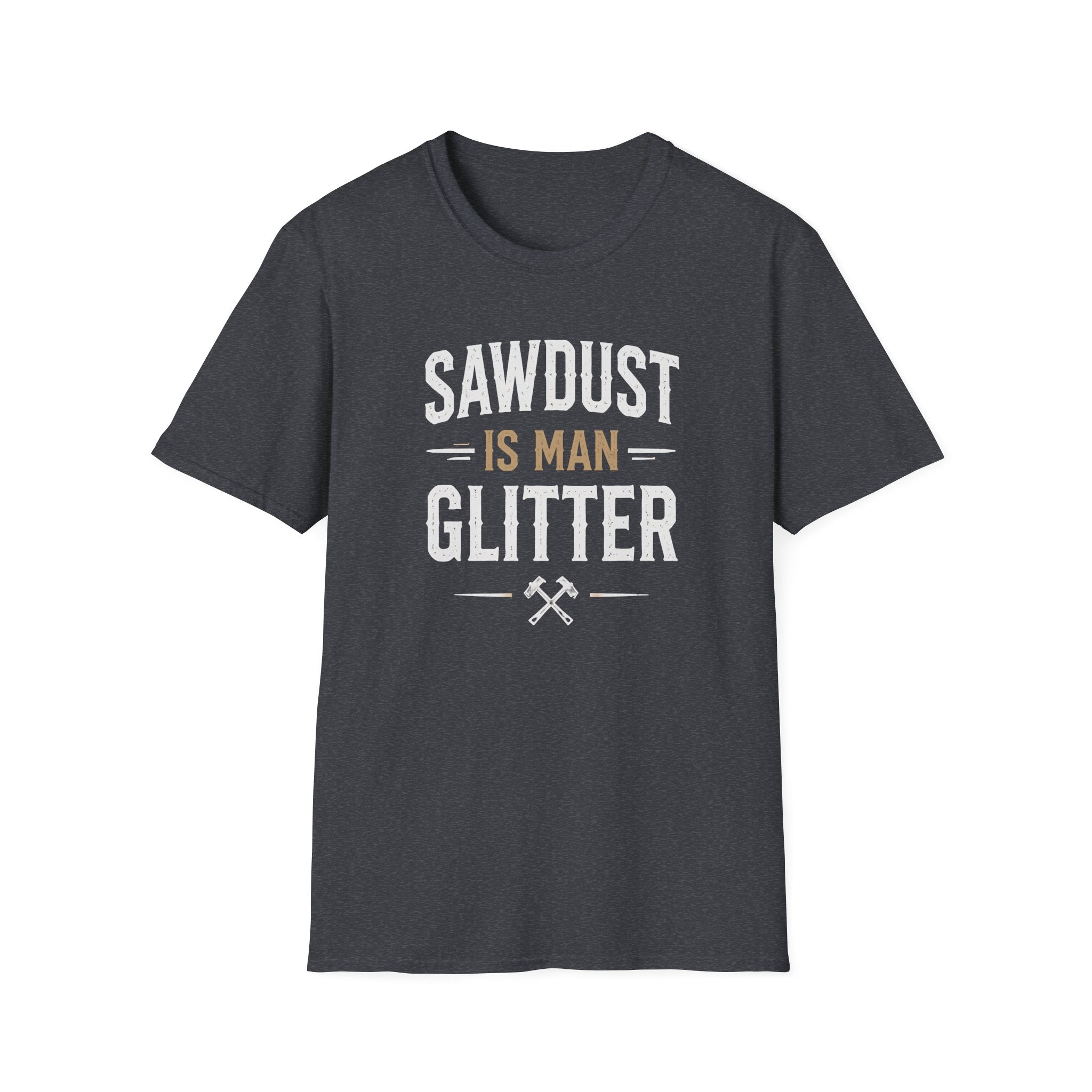 Sawdust is Man Glitter T-Shirt