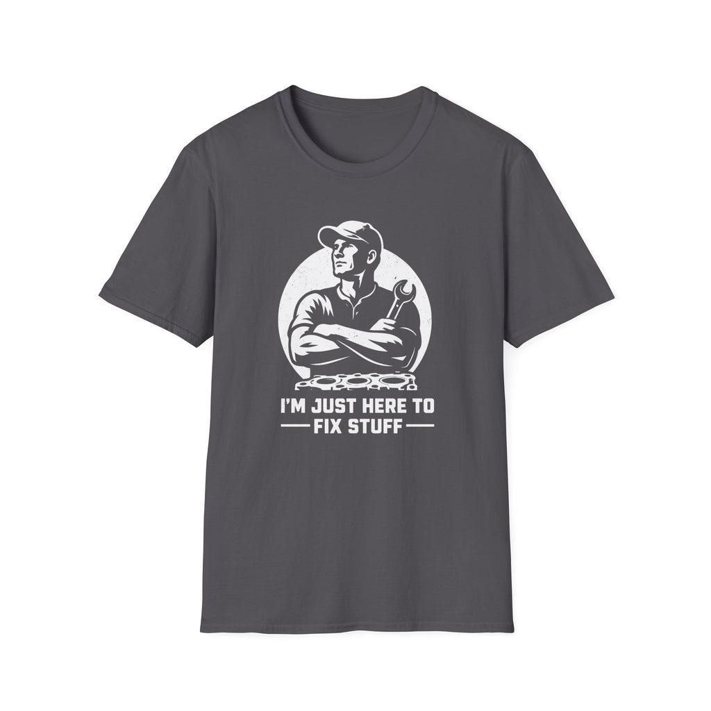 I'm Just Here To Fix Stuff T-Shirt