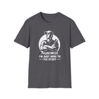 I'm Just Here To Fix Stuff T-Shirt