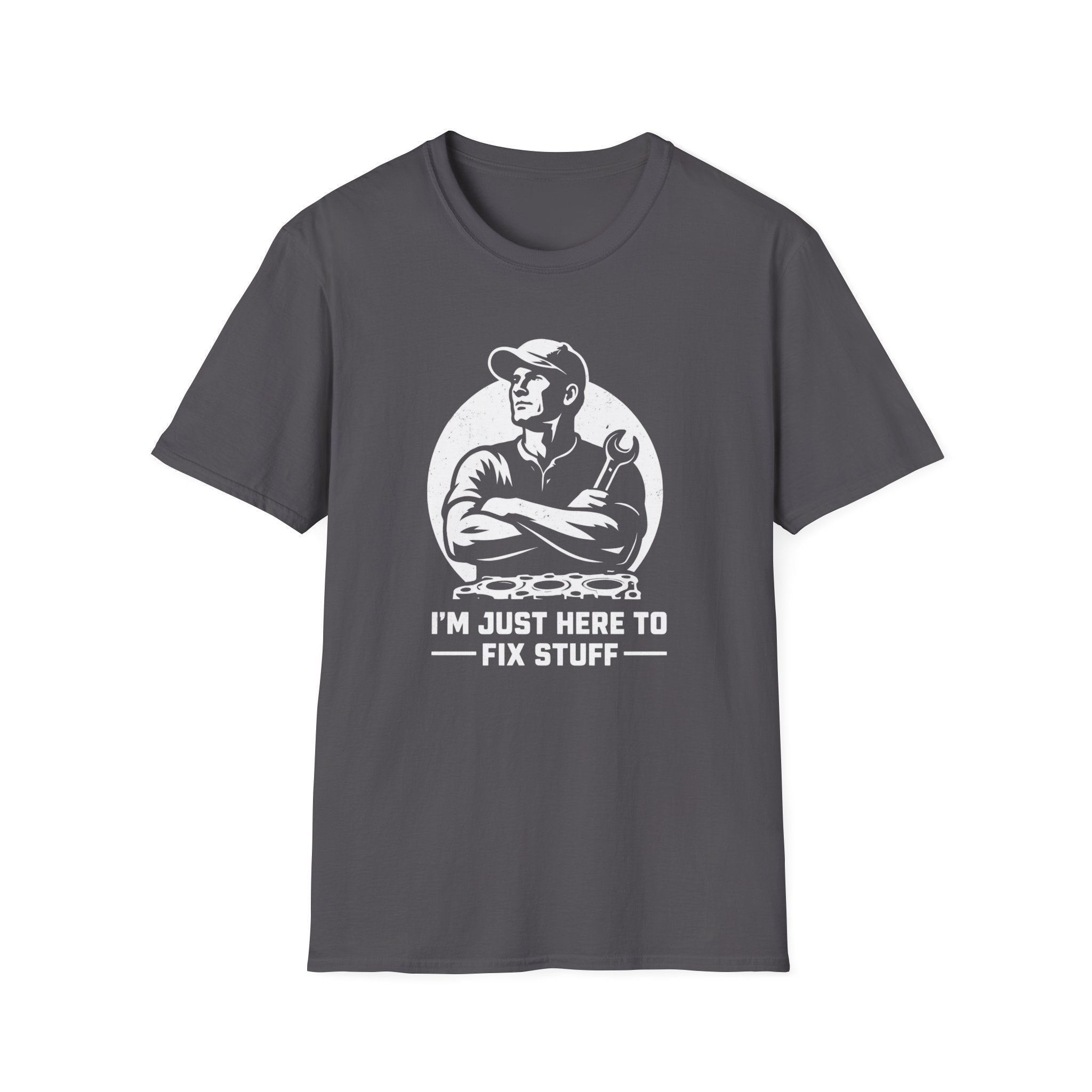I'm Just Here To Fix Stuff T-Shirt