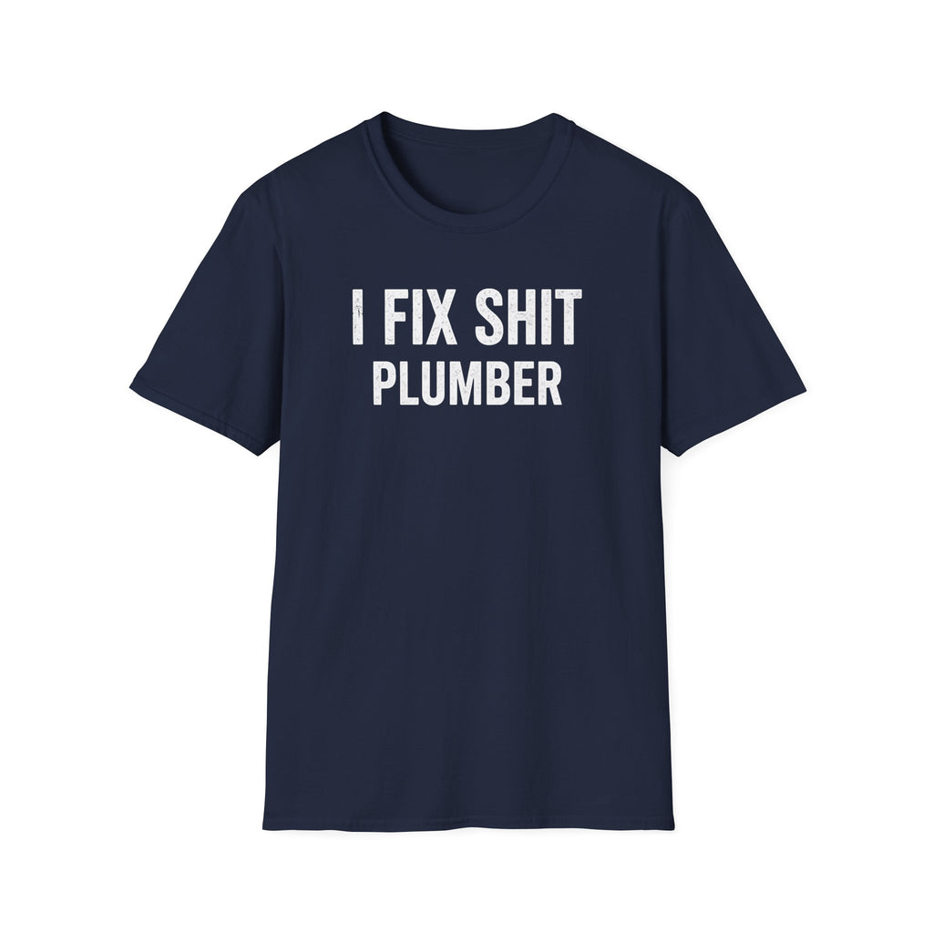 I FIX SHIT PLUMBER T-Shirt