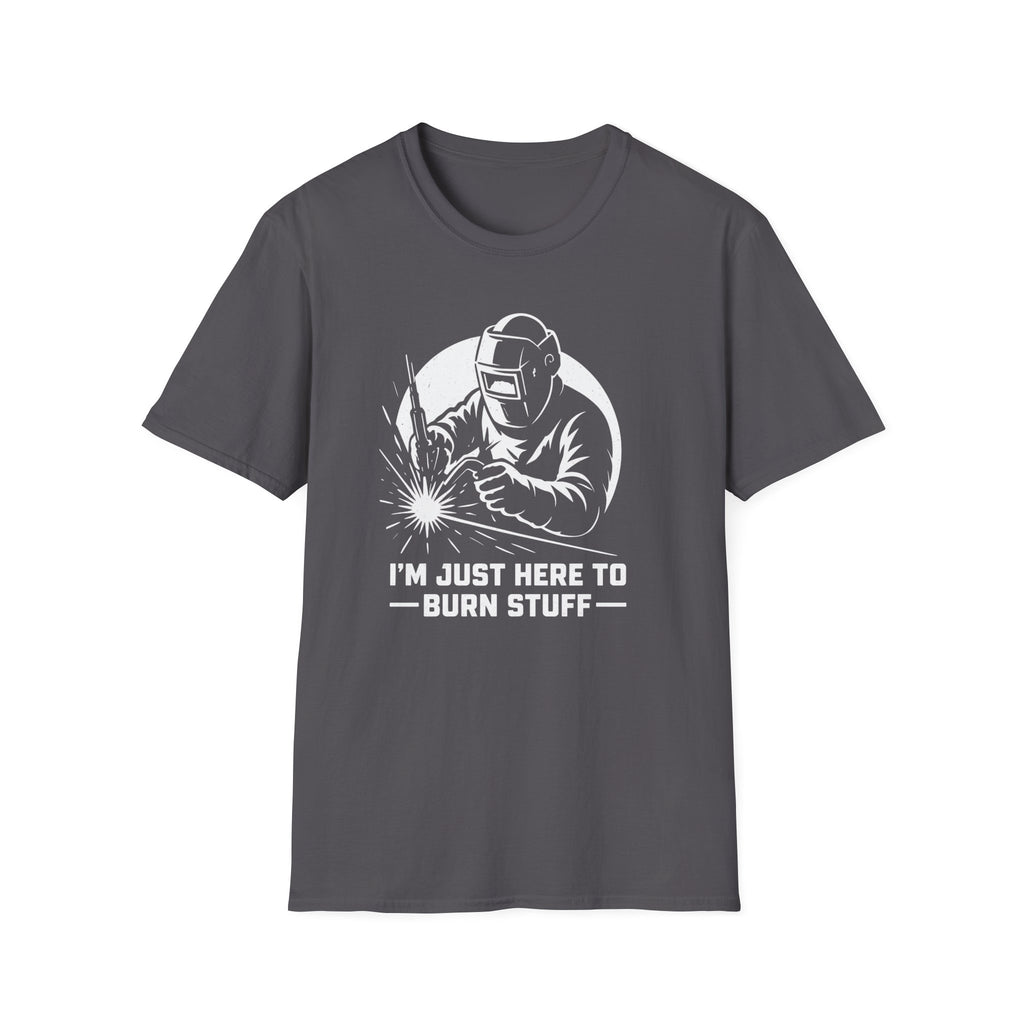 I'm Just Here To Burn Stuff T-Shirt