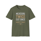 Measure Twice Cut Once T-Shirt