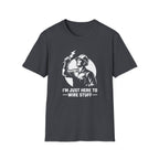 I'm Just Here To Wire Stuff T-Shirt