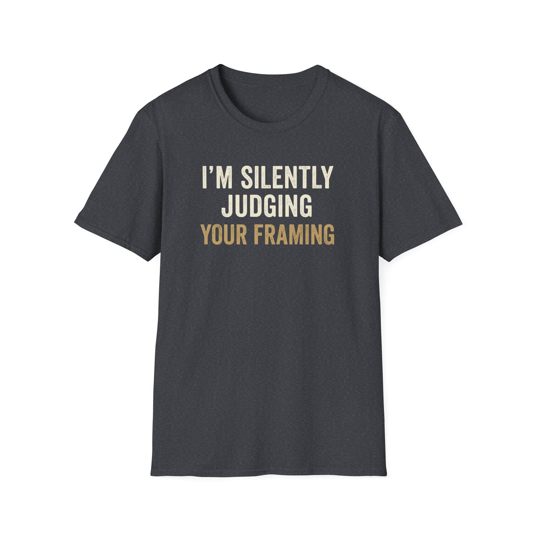I'm Silently Judging Your Framing T-Shirt