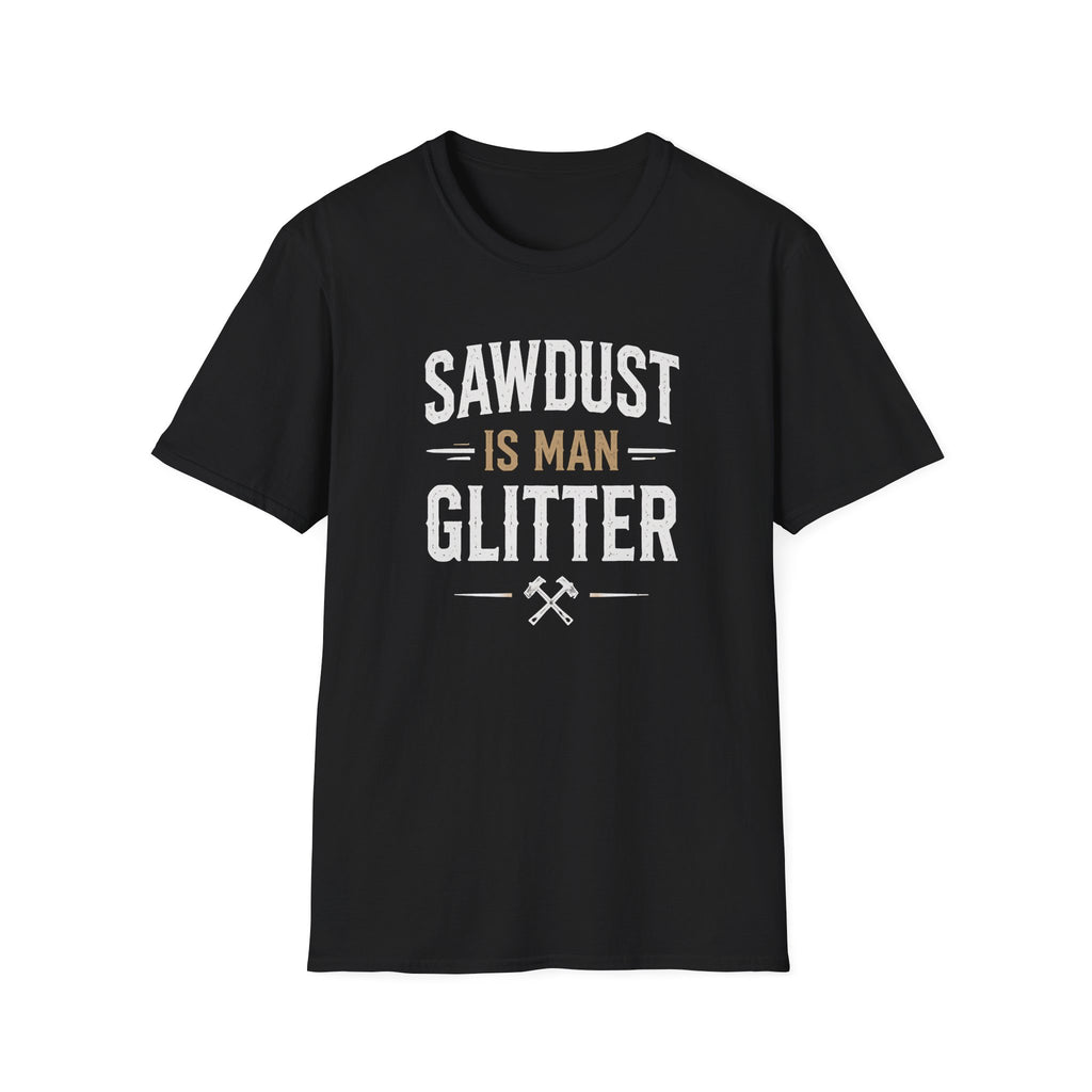 Sawdust is Man Glitter T-Shirt