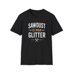 Sawdust is Man Glitter T-Shirt