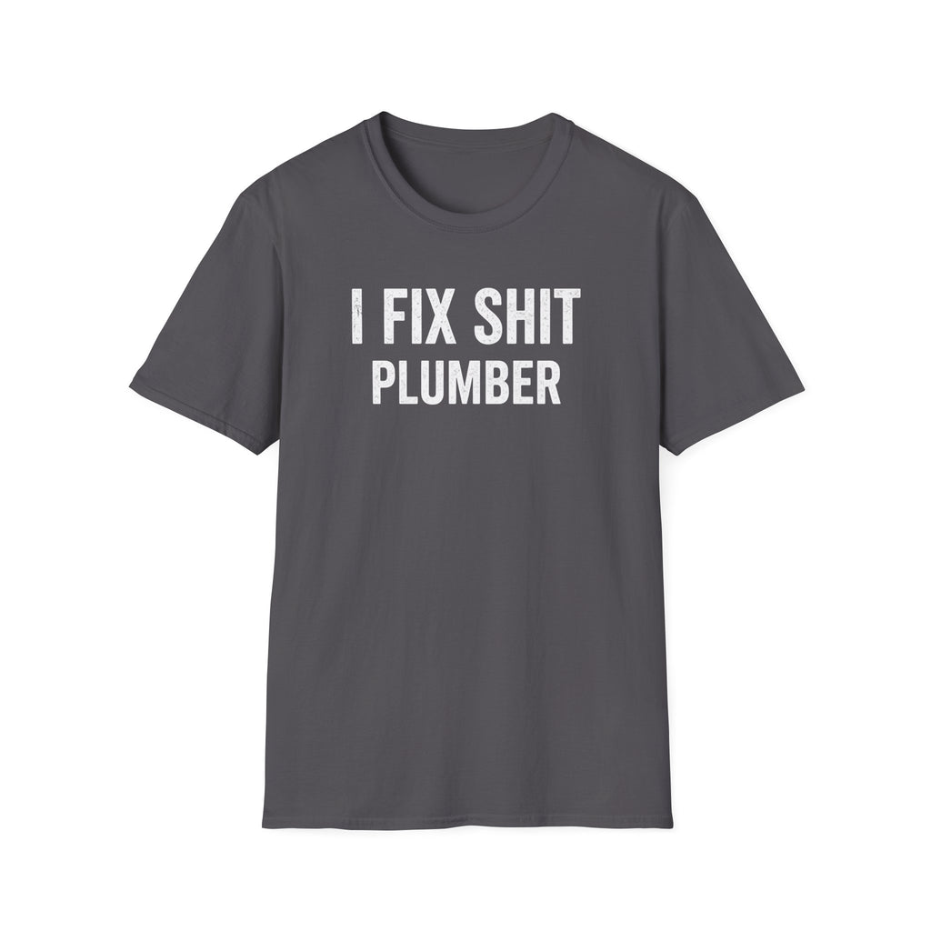 I FIX SHIT PLUMBER T-Shirt
