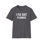 I FIX SHIT PLUMBER T-Shirt
