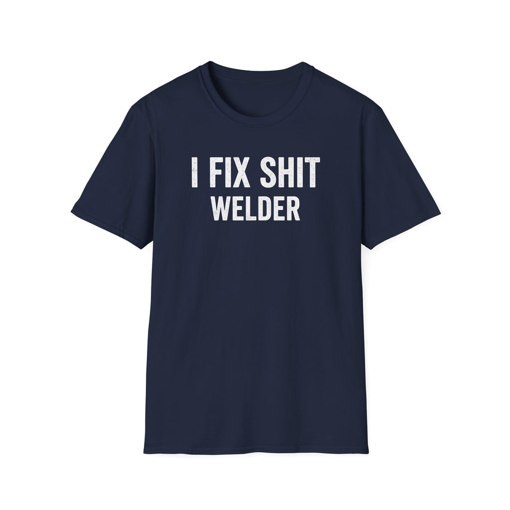 I FIX SHIT WELDER T-Shirt