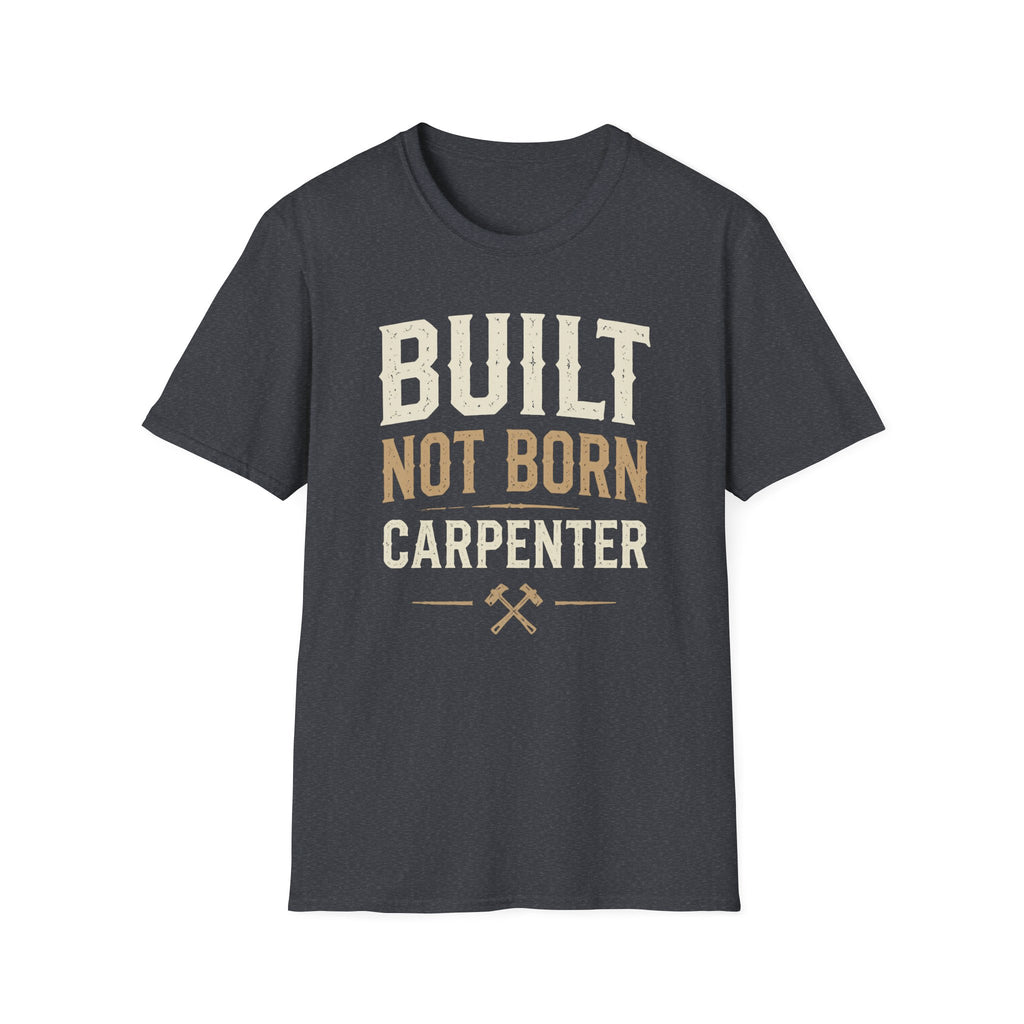 Built Not Born Carpenter T-Shirt