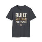 Built Not Born Carpenter T-Shirt