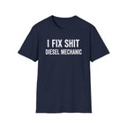 I FIX SHIT DIESEL MECHANIC T-Shirt