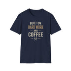 Built On Hard Work And Coffee T-Shirt