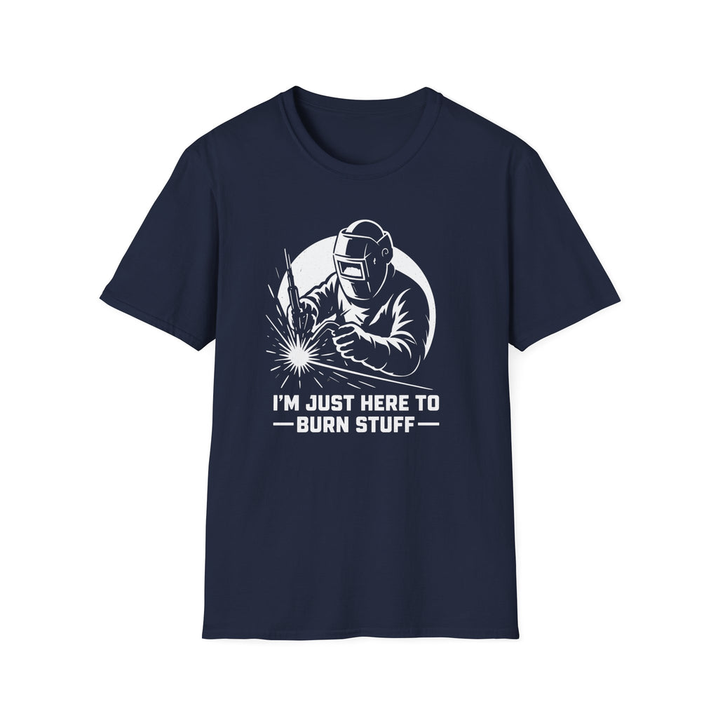 I'm Just Here To Burn Stuff T-Shirt