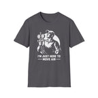 I'm Just Here To Move Air T-Shirt