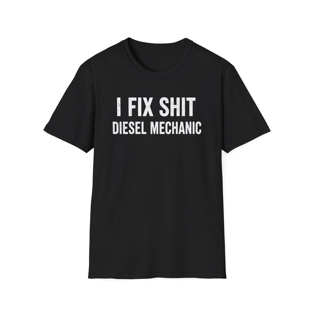I FIX SHIT DIESEL MECHANIC T-Shirt