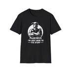 I'm Just Here To Fix Stuff T-Shirt