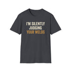I'm Silently Judging Your Welds T-Shirt