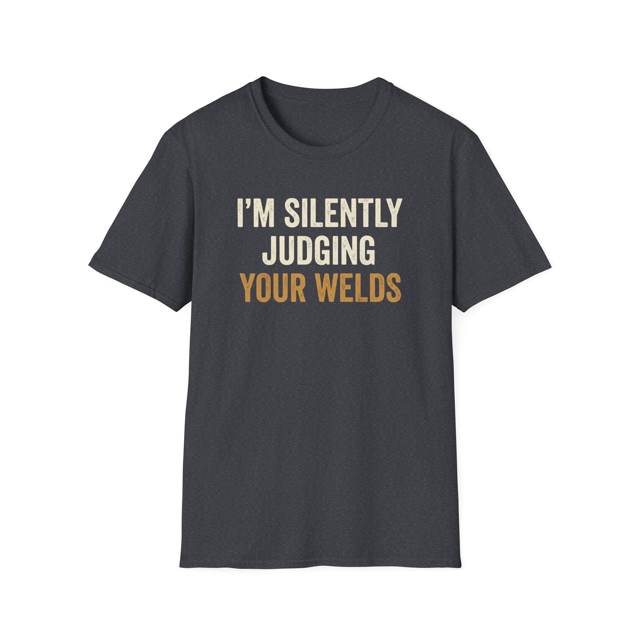 I'm Silently Judging Your Welds T-Shirt
