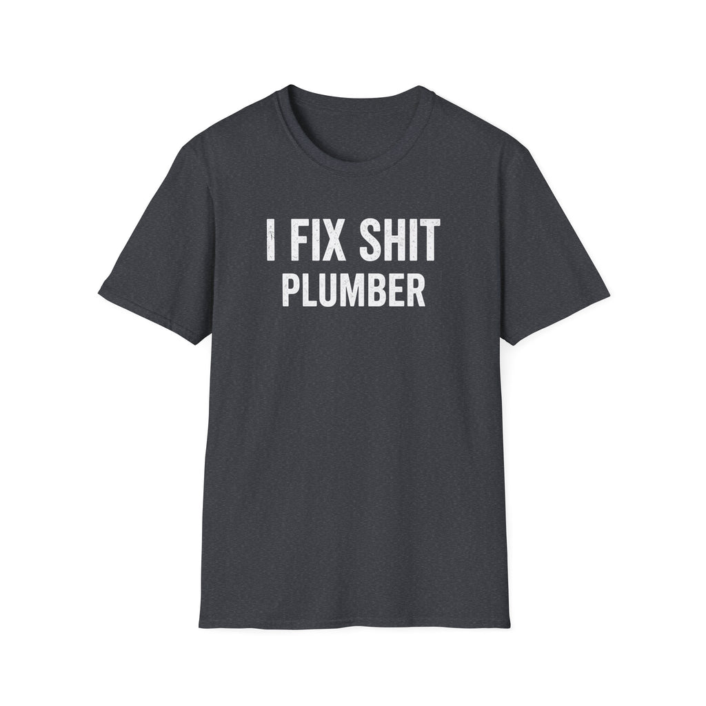I FIX SHIT PLUMBER T-Shirt